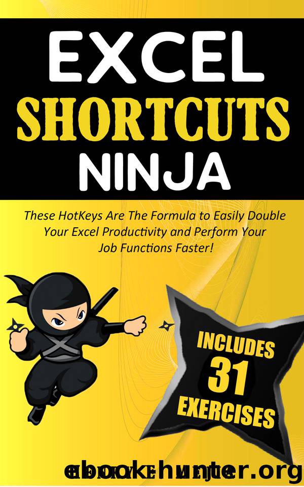 EXCEL SHORTCUTS NINJA: These HotKeys Are The Formula to Easily Double Your Excel Productivity and Perform Your Job Functions Faster! (Excel Ninjas Book 3) by Henry E. Mejia