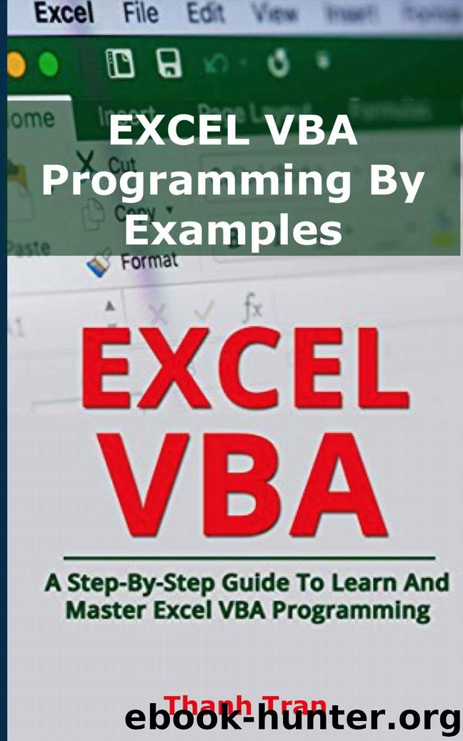EXCEL VBA Programming By Examples: Programming For Complete Beginners, Step-By-Step Illustrated Guide to Mastering Excel VBA by Tran Thanh
