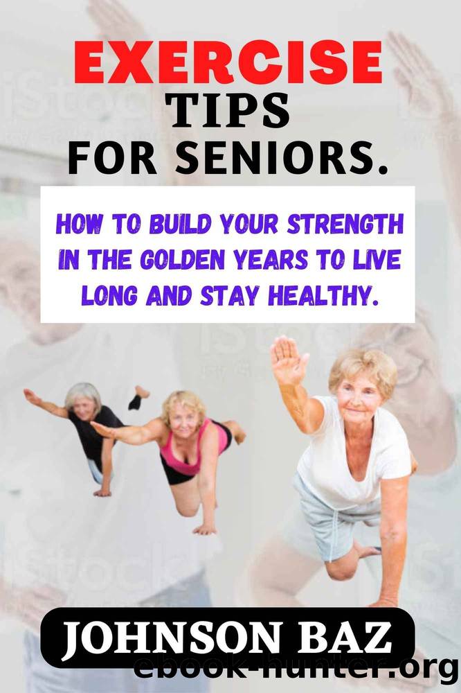 EXERCISE TIPS FOR SENIORS: by BAZ JOHNSON