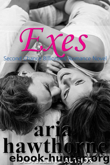 EXES - A Second Chance Billionaire Romance Novel by Hawthorne Aria