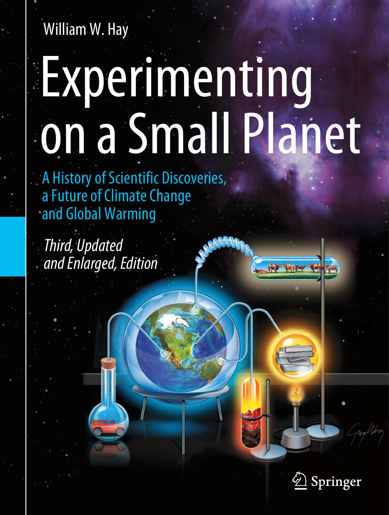 EXPERIMENTING ON A SMALL PLANET a history of scientific discoveries, a future of climate... change and global warming. by WILLIAM W. HAY