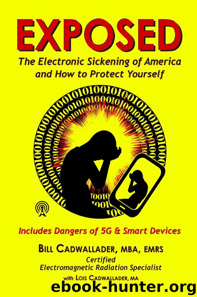 EXPOSED: The Electronic Sickening of America and How to Protect Yourself, Including 5G and Smart Devices by Bill Cadwallader & Lois Cadwallader