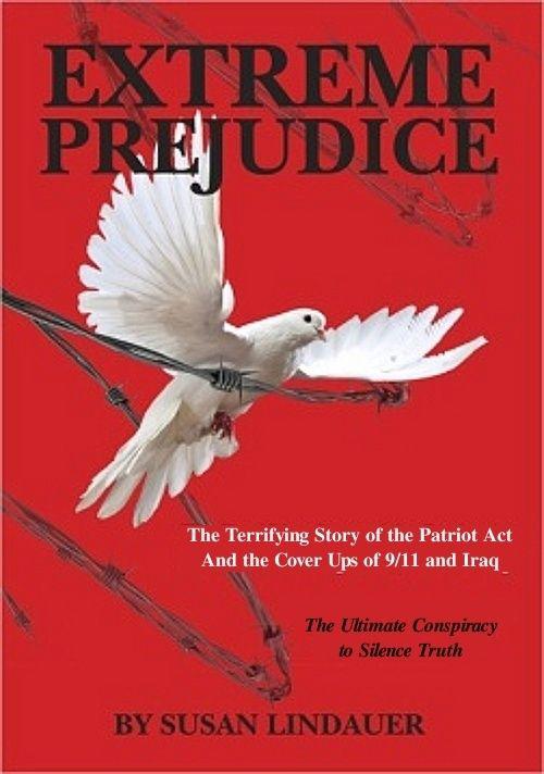 EXTREME PREJUDICE-- The Terrifying Story of the Patriot Act and the Cover Ups of 9/11 and Iraq by Lindauer Susan