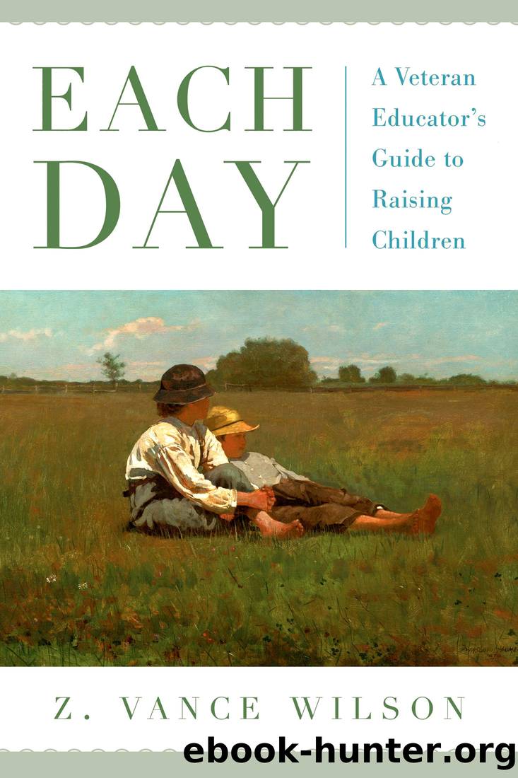 Each Day: A Veteran Educator's Guide to Raising Children by Z. Vance Wilson