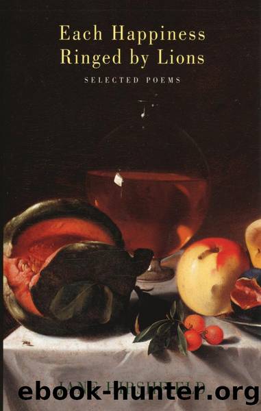Each Happiness Ringed by Lions by Jane Hirshfield