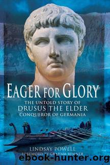 Eager for Glory: The Untold Story of Drusus The Elder, Conqueror of Germania by Lindsay Powell