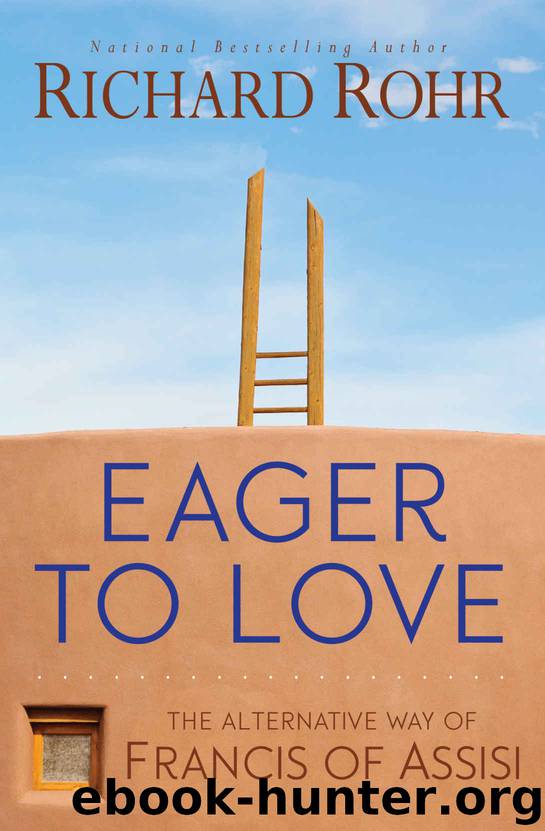 Eager to Love: The Alternative Way of Francis of Assisi by Richard Rohr