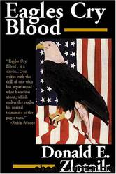 Eagles Cry Blood by Donald E. Zlotnik