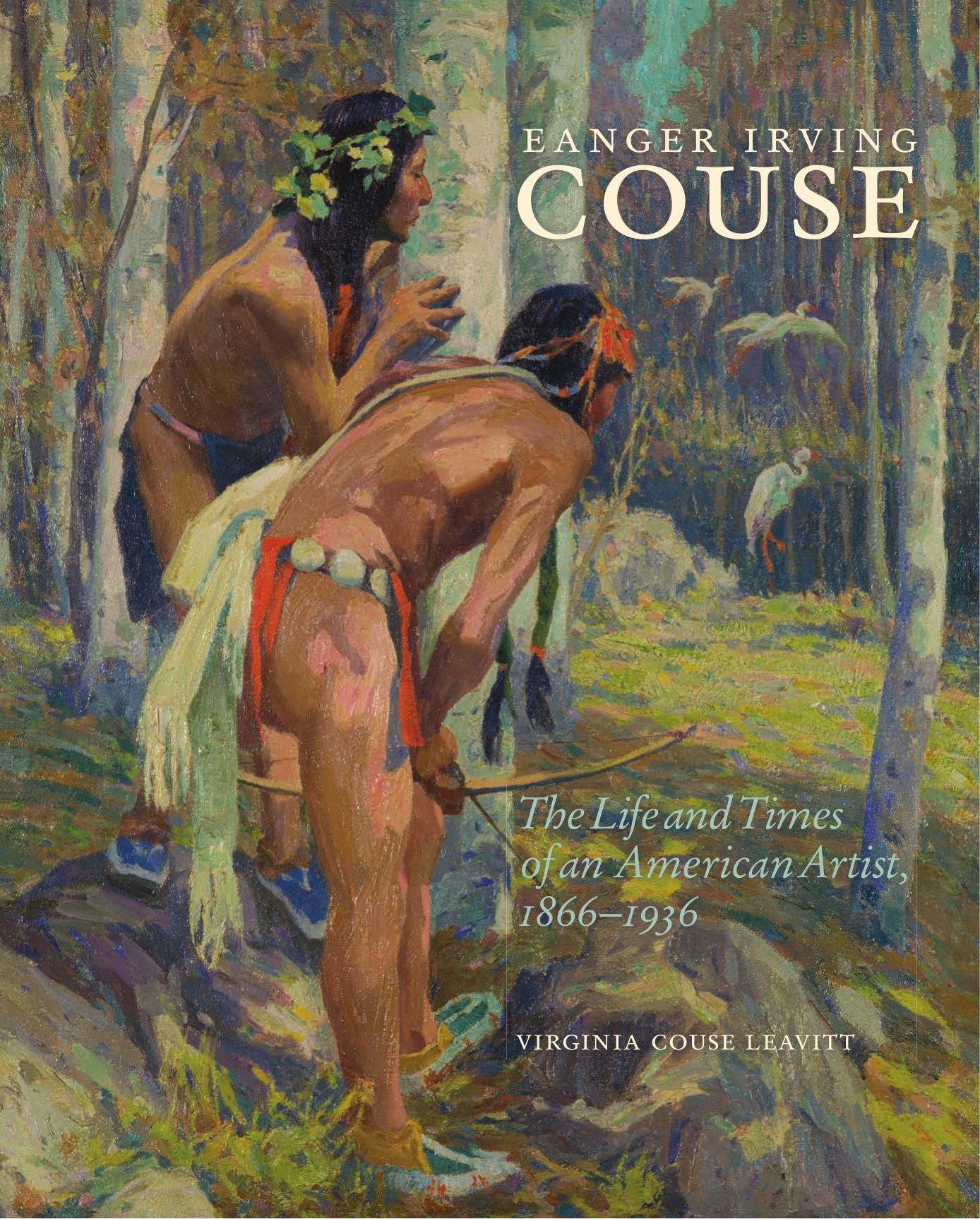 Eanger Irving Couse: The Life and Times of an American Artist, 1866-1936 by Virginia Couse Leavitt
