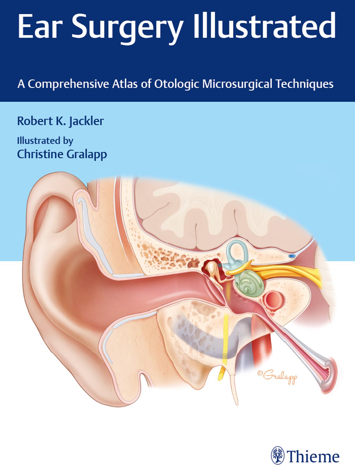 Ear Surgery Illustrated: A Comprehensive Atlas of Otologic Microsurgical Techniques by Robert K. Jackler