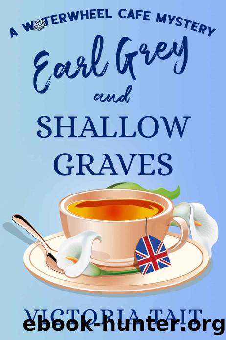 Earl Grey and Shallow Graves: A British Cozy Murder Mystery with a Female Sleuth (A Waterwheel Cafe Mystery Book 1) by Victoria Tait