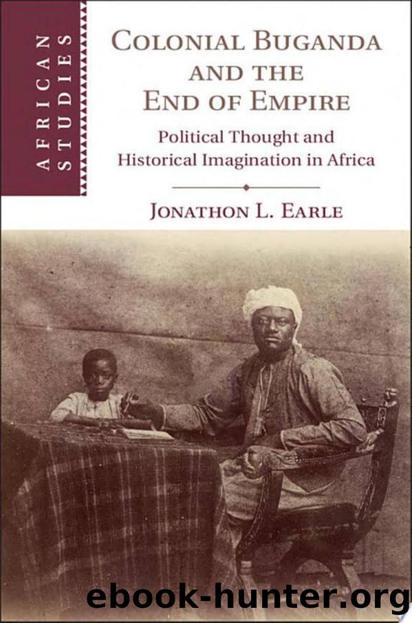 Earle by Colonial Buganda & the End of Empire. Political Thought & Historical Imagination in Africa (2017)