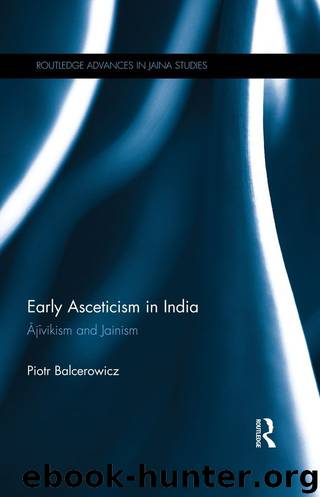 Early Asceticism in India:Ajivikism and Jainism (Routledge Advances in Jaina Studies) by Balcerowicz Piotr
