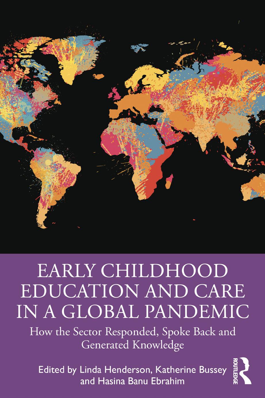Early Childhood Education and Care in a Global Pandemic: How the Sector Responded, Spoke Back and Generated Knowledge by Linda Henderson Katherine Bussey Hasina Banu Ebrahim