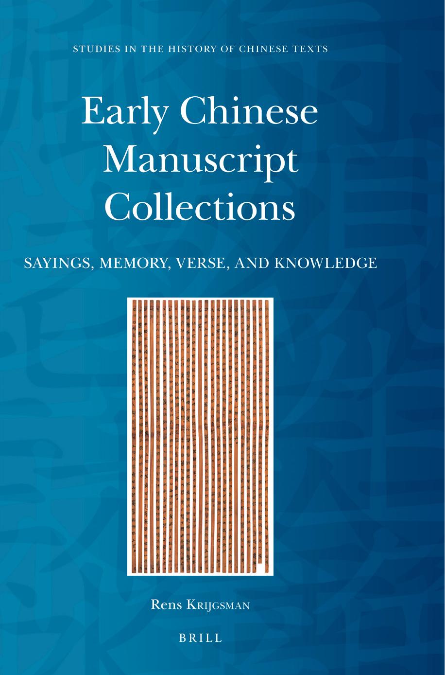 Early Chinese Manuscript Collections: Sayings, Memory, Verse, and Knowledge by Rens Krijgsman