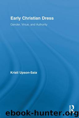 Early Christian Dress: Gender, Virtue, and Authority (Routledge Studies in Ancient History) by Kristi Upson-Saia
