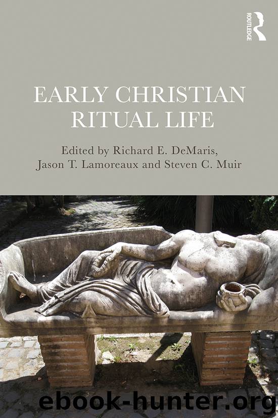 Early Christian Ritual Life by Richard E. DeMaris Jason T. Lamoreaux Steven C. Muir & Jason T. Lamoreaux & Steven C. Muir