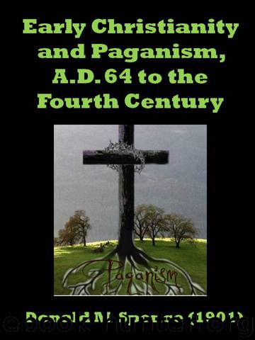 Early Christianity and paganism, A.D. 64 to the peace of the church in the fourth century; a narration mainly based upon contemporary records and remains by Spence-Jones H. D. M. (Henry Donald Maurice) 1836-1917