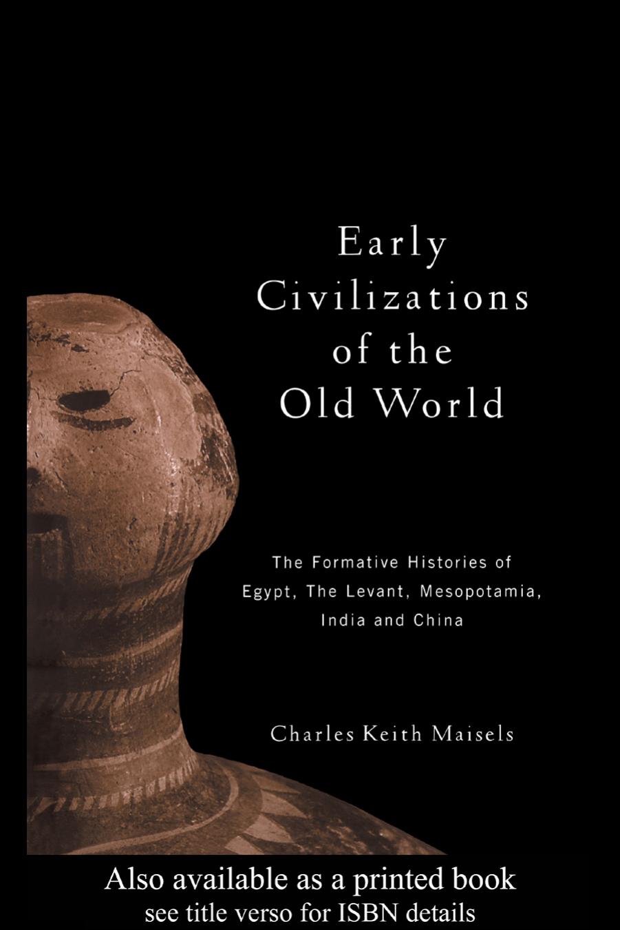Early Civilizations Of The Old World: The formative histories of Egypt, the Levant, Mesopotamia, India and China by Charles Keith Maisels