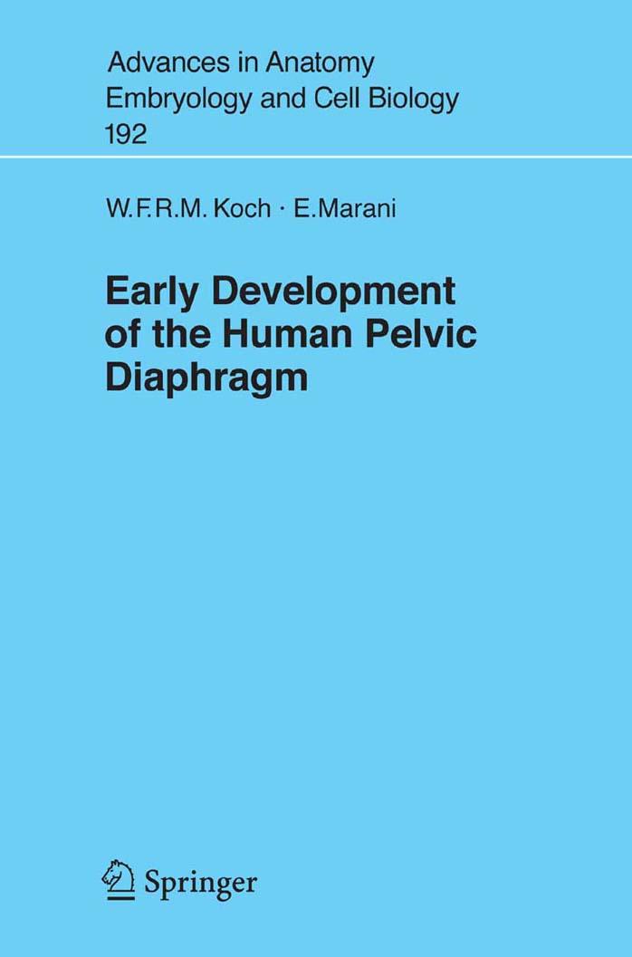 Early Development of the Human Pelvic Diaphragm (Advances in Anatomy, Embryology and Cell Biology) by Wijnand F.R.M. Koch Enrico Marani