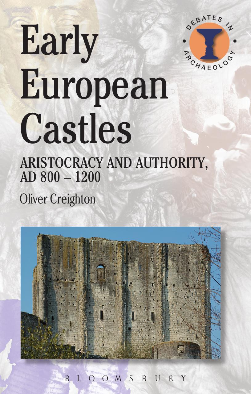 Early European Castles: Aristocracy and Authority, AD 800-1200 by Oliver H. Creighton