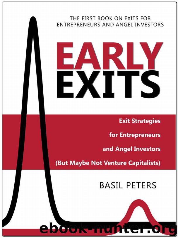 Early Exits: Exit Strategies for Entrepreneurs and Angel Investors (But Maybe Not Venture Capitalists) by Basil Peters