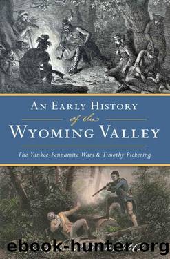 Early History of the Wyoming Valley, An: The Yankee-Pennamite Wars and Timothy Pickering by Kathleen A. Earle & PhD