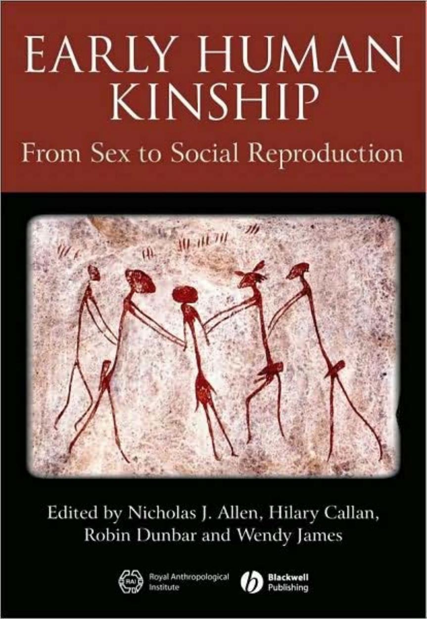 Early Human Kinship: From Sex to Social Reproduction by Nicholas J. Allen Hilary Callan Robin Dunbar Wendy James
