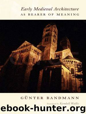 Early Medieval Architecture as Bearer of Meaning by Bandmann Gunter; Wallis Kendall; Böker Hans