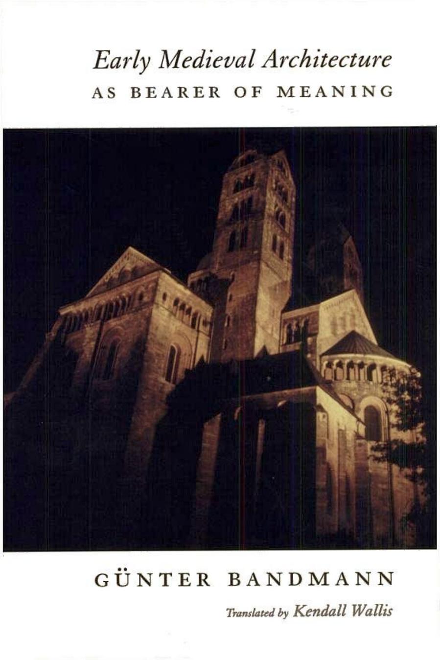 Early Medieval Architecture as Bearer of Meaning by Gunter Bandmann Gunter Bandmann Kendall Wallis
