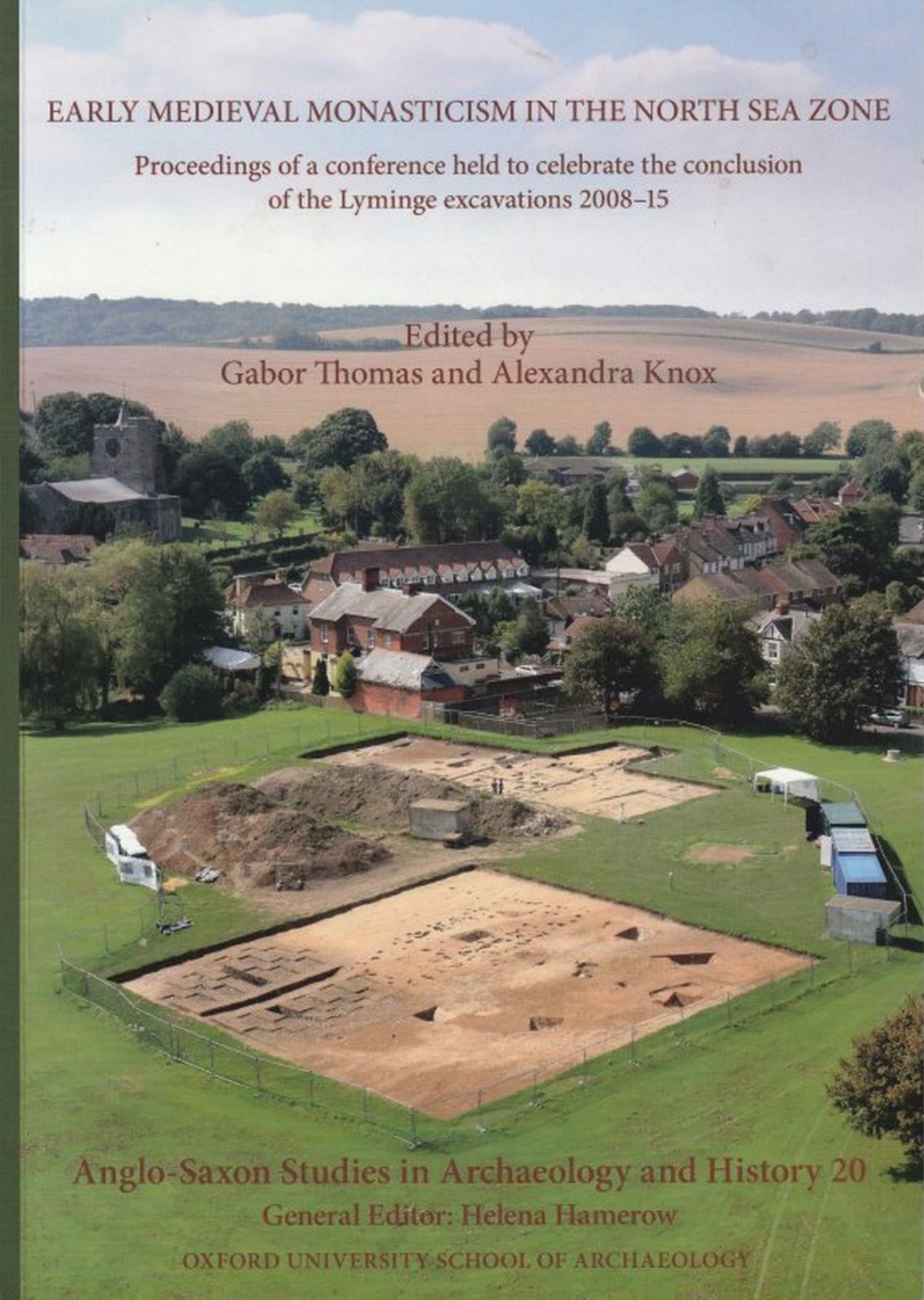 Early Medieval Monasticism in the North Sea Zone: Proceedings of a Conference Held to Celebrate the Conclusion of the Lyminge Excavations 2008-15 by Gabor Thomas Alexandra Knox (eds.)