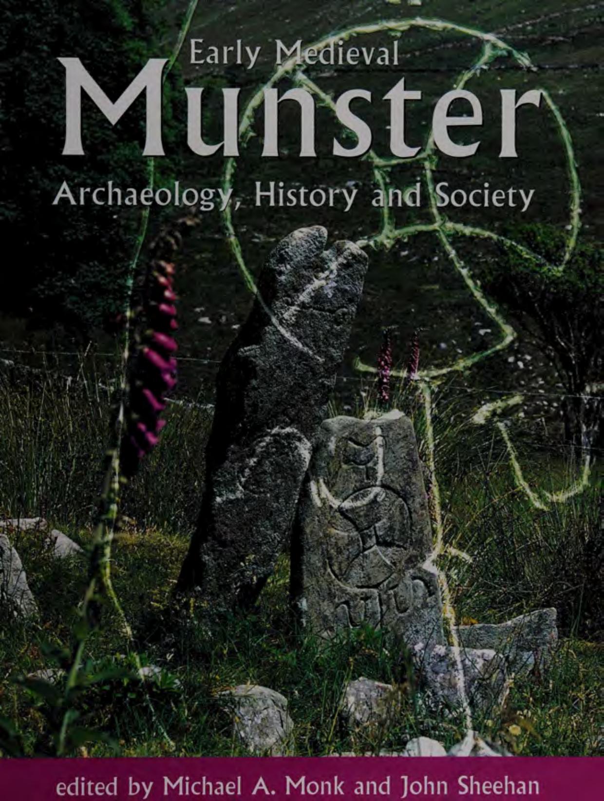 Early Medieval Munster: Archaeology, History and Society by Michael A. Monk John Sheehan (eds.)