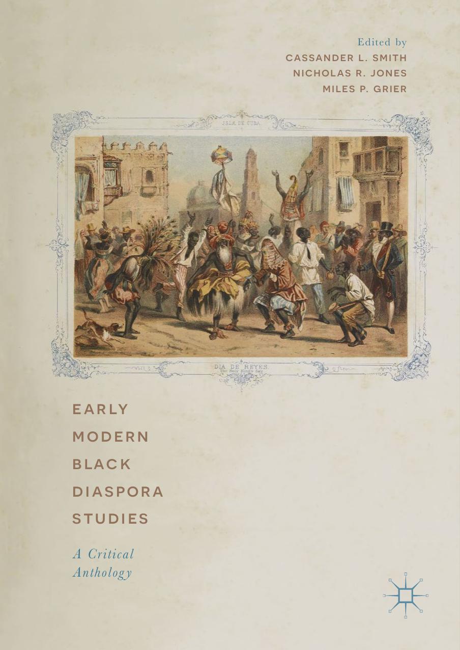 Early Modern Black Diaspora Studies: A Critical Anthology by Cassander L. Smith Nicholas R. Jones Miles P. Grier