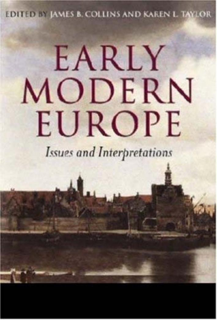 Early Modern Europe: Issues and Interpretations by James B. Collins Karen L. Taylor