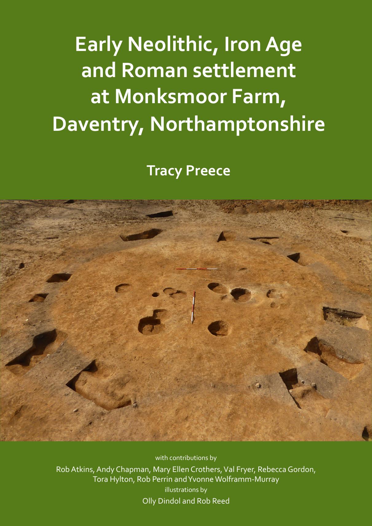 Early Neolithic, Iron Age and Roman Settlement at Monksmoor Farm, Daventry, Northamptonshire by Tracy Preece