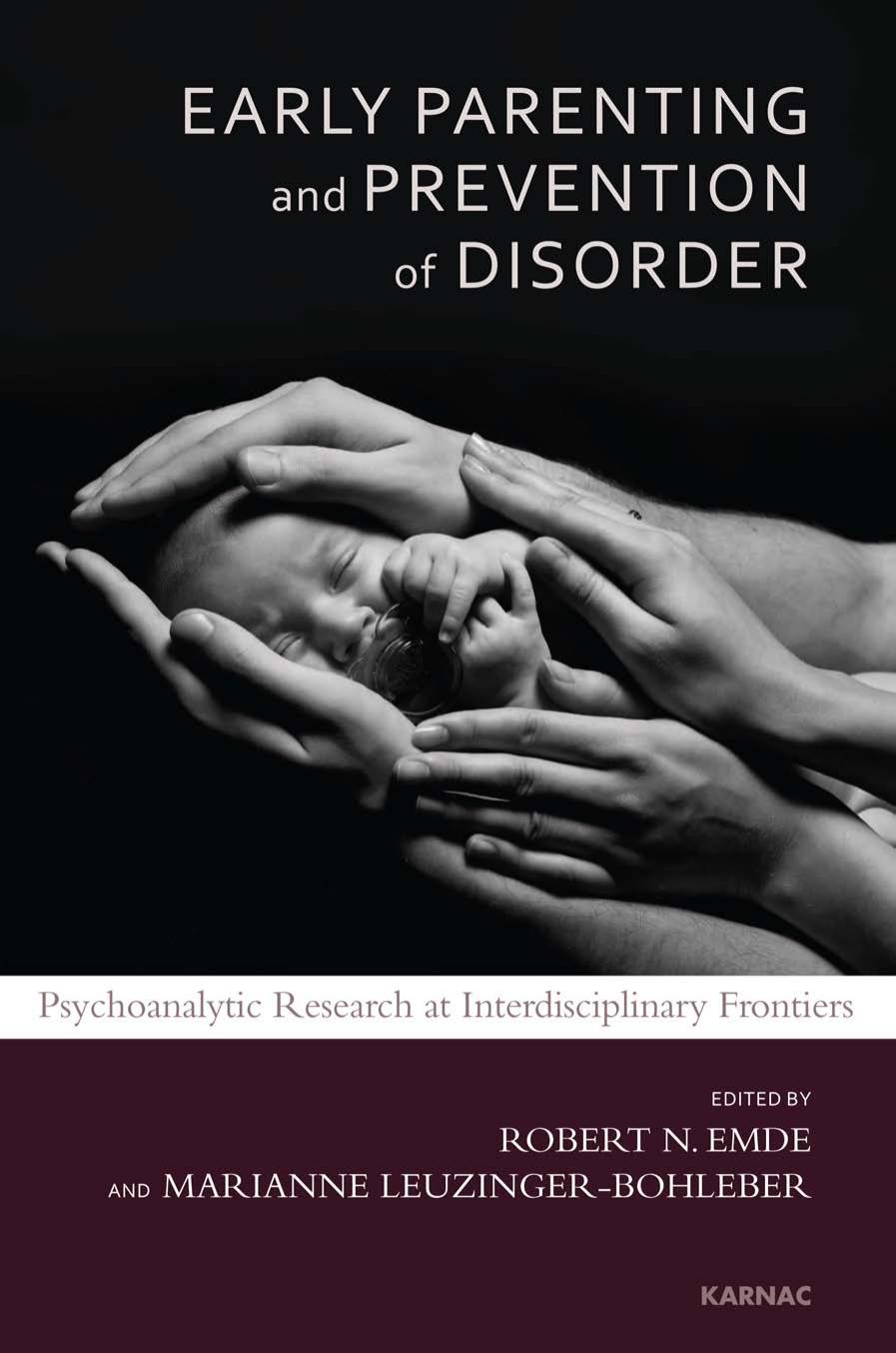 Early Parenting Research and Prevention of Disorder: Psychoanalytic Research at Interdisciplinary Frontiers by Robert N. Emde Marianne Leuzinger-Bohleber