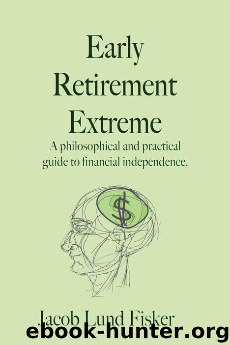 Early Retirement Extreme: A philosophical and practical guide to financial independence by Fisker Jacob Lund; Averbach Zev; Beaver Ann