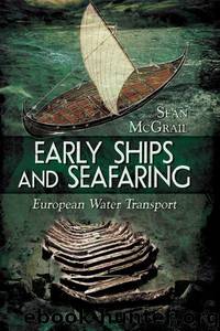 Early Ships and Seafaring: Water Transport within Europe by Sean McGrail