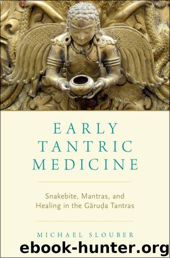 Early Tantric Medicine: Snakebite, Mantras, and Healing in the Gāruḍa Tantras by Michael Slouber