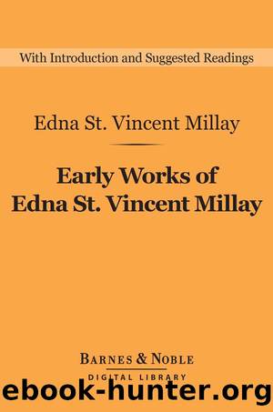Early Works of Edna St. Vincent Millay by Edna St. Vincent Millay