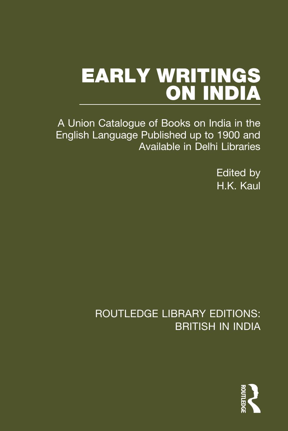 Early Writings on India: A Union Catalogue of Books on India in the English Language Published up to 1900 and Available in Delhi Libraries by H.K. Kaul (editor)