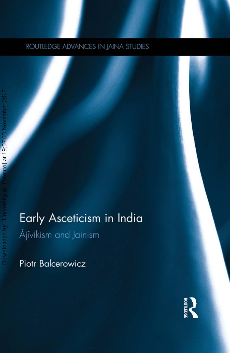 Early asceticism in India Ājīvikism and Jainism by Balcerowicz Piotr