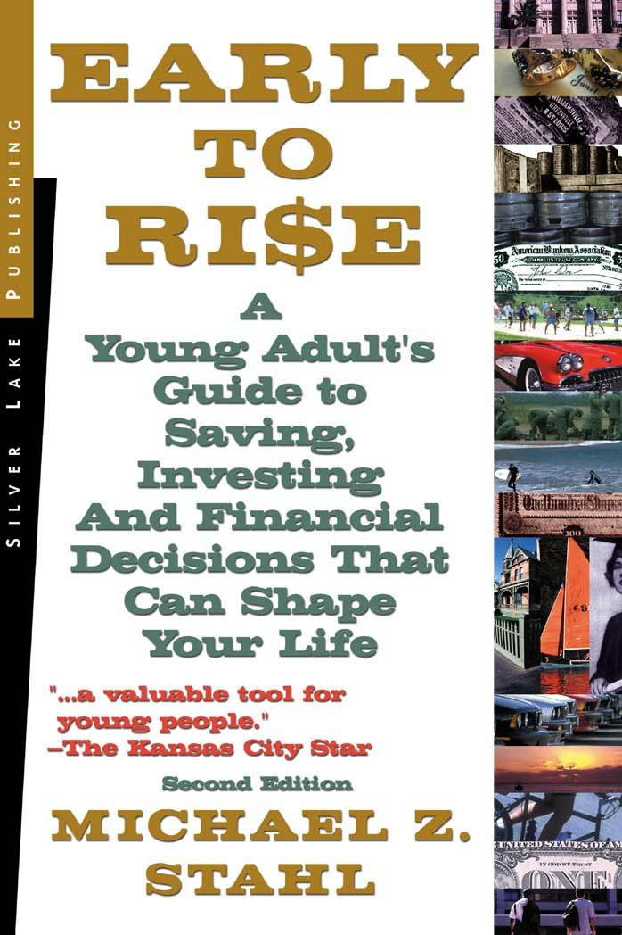 Early to Rise: A Young Adult’s Guide to Saving, Investing and Financial Decisions that Can Shape Your Life by Stahl M.Z