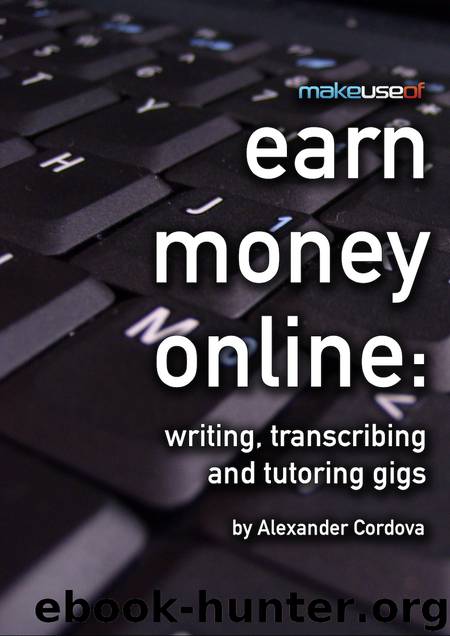 Earn Money Online: Writing, Transcribing and Tutoring Gigs by Alexander Cordova