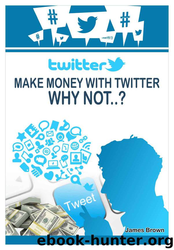 Earn Money With Twitter Why Not? by James Brown