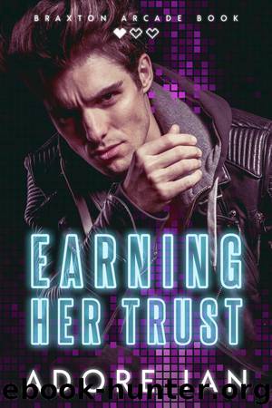Earning Her Trust: Braxton Arcade Book One by Adore Ian