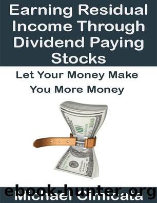 Earning Residual Income Through Dividend Paying Stocks: Let Your Money Make You More Money by Michael Cimicata