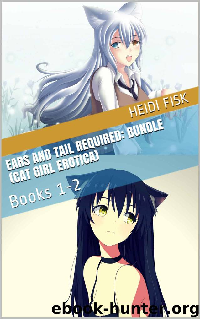 Ears and Tail Required: Bundle (Cat Girl Erotica): Books 1-2 by Heidi Fisk