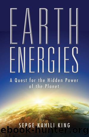 Earth Energies: A Quest for the Hidden Power of the Planet by Serge Kahili King