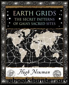 Earth Grids: The Secret Patterns of Gaiaâs Sacred Sites by Hugh Newman